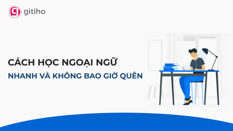 Cách học ngoại ngữ nhanh và không bao giờ quên