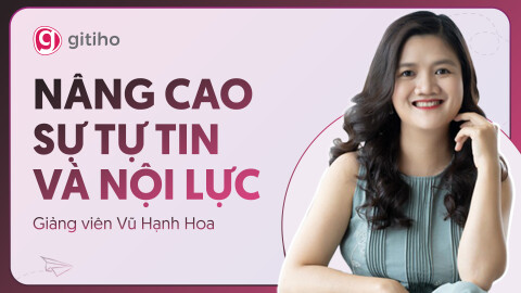 Nâng cao sự Tự tin và Nội lực cùng giảng viên Vũ Hạnh Hoa