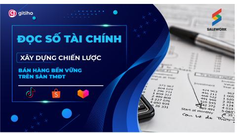 [SALEWORK] Đọc số Tài chính - xây dựng chiến lược bán hàng bền vững trên sàn TMĐT