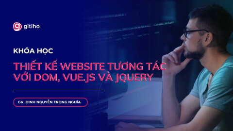 Thiết kế Website tương tác với DOM, Vue.js và jQuery