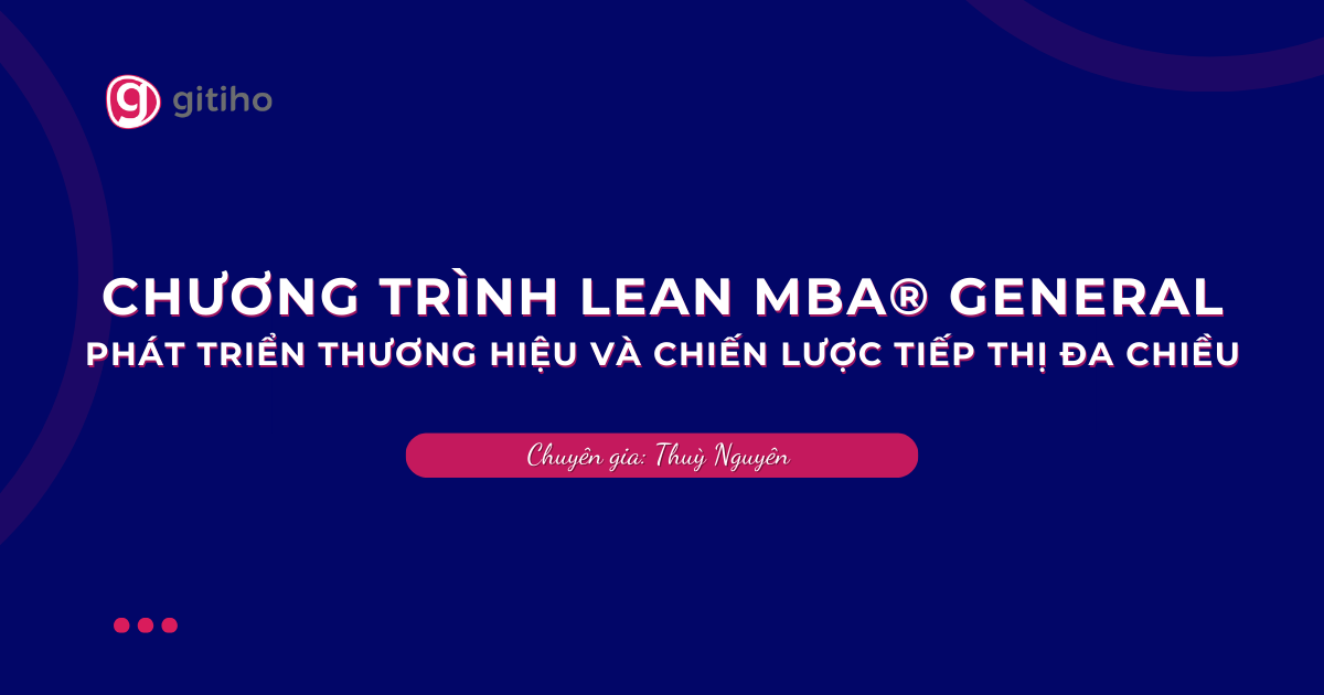CHƯƠNG TRÌNH LEAN MBA® GENERAL | Phát triển thương hiệu và chiến lược tiếp thị đa chiều