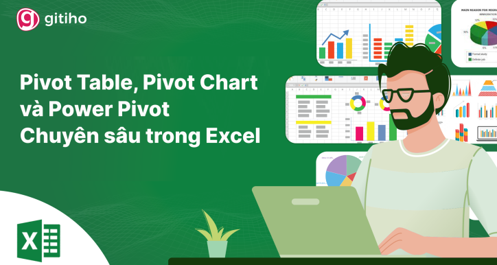 Pivot Table, Pivot Chart và Power Pivot chuyên sâu trong Excel - Ứng dụng làm Dashboard, tạo Mô hình, Phân tích dữ liệu