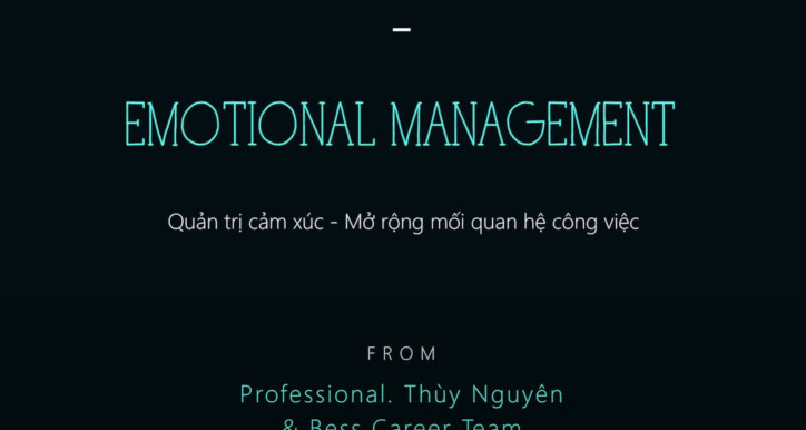 Emotional Managerment - Quản trị cảm xúc, mở rộng các mối quan hệ công việc